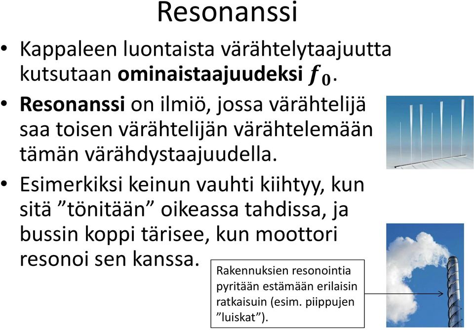 Esimerkiksi keinun vauhti kiihtyy, kun sitä tönitään oikeassa tahdissa, ja bussin koppi tärisee, kun