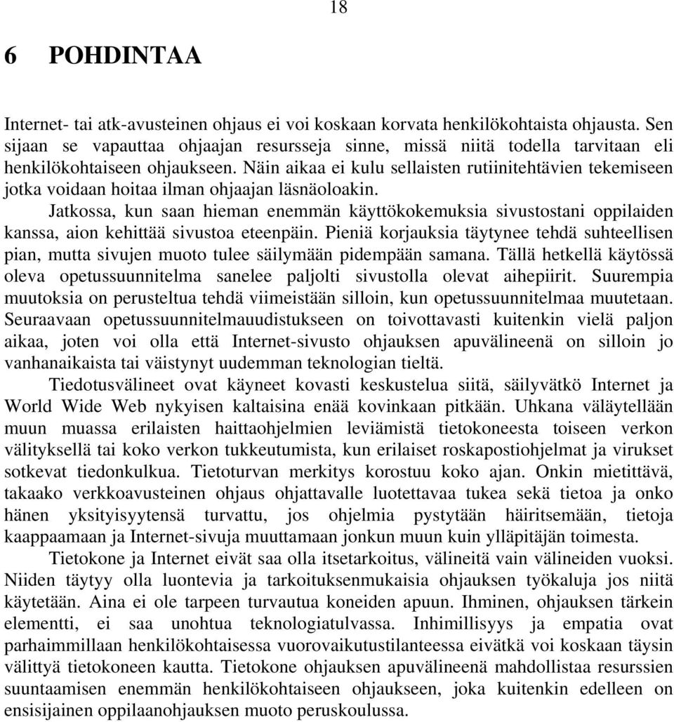 Näin aikaa ei kulu sellaisten rutiinitehtävien tekemiseen jotka voidaan hoitaa ilman ohjaajan läsnäoloakin.