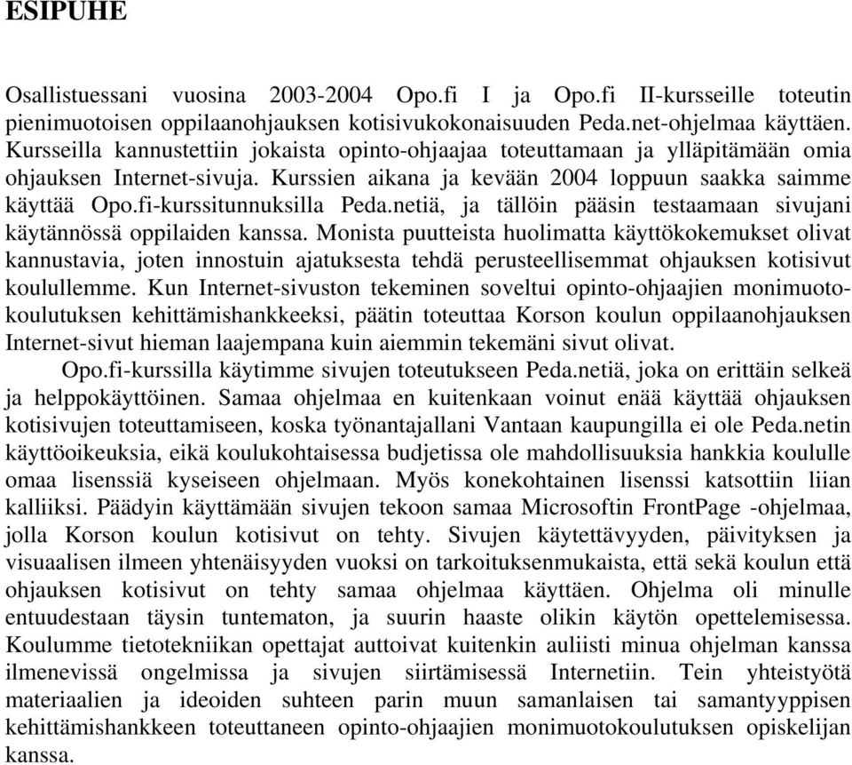 fi-kurssitunnuksilla Peda.netiä, ja tällöin pääsin testaamaan sivujani käytännössä oppilaiden kanssa.