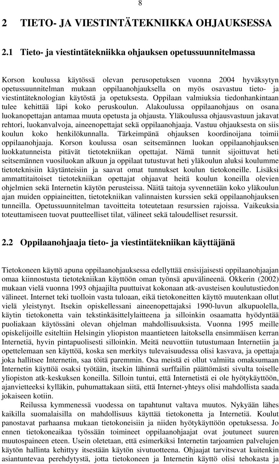 tieto- ja viestintäteknologian käytöstä ja opetuksesta. Oppilaan valmiuksia tiedonhankintaan tulee kehittää läpi koko peruskoulun.