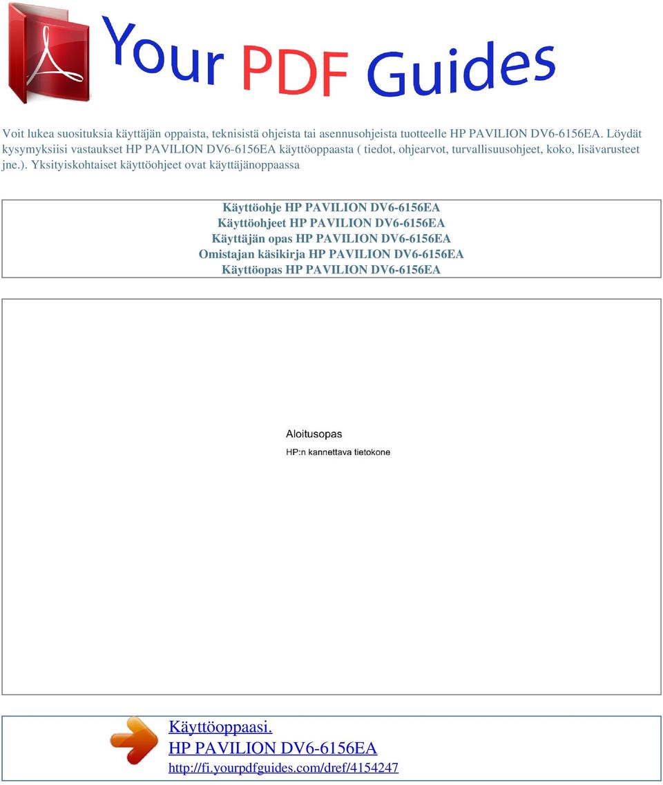 Yksityiskohtaiset käyttöohjeet ovat käyttäjänoppaassa Käyttöohje HP PAVILION DV6-6156EA Käyttöohjeet HP PAVILION DV6-6156EA Käyttäjän opas HP