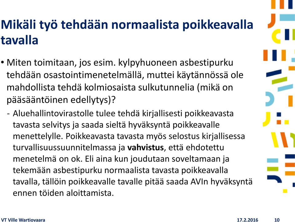 - Aluehallintovirastolle tulee tehdä kirjallisesti poikkeavasta tavasta selvitys ja saada sieltä hyväksyntä poikkeavalle menettelylle.