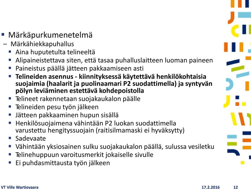 rakennetaan suojakaukalon päälle Telineiden pesu työn jälkeen Jätteen pakkaaminen hupun sisällä Henkilösuojaimena vähintään P2 luokan suodattimella varustettu hengityssuojain