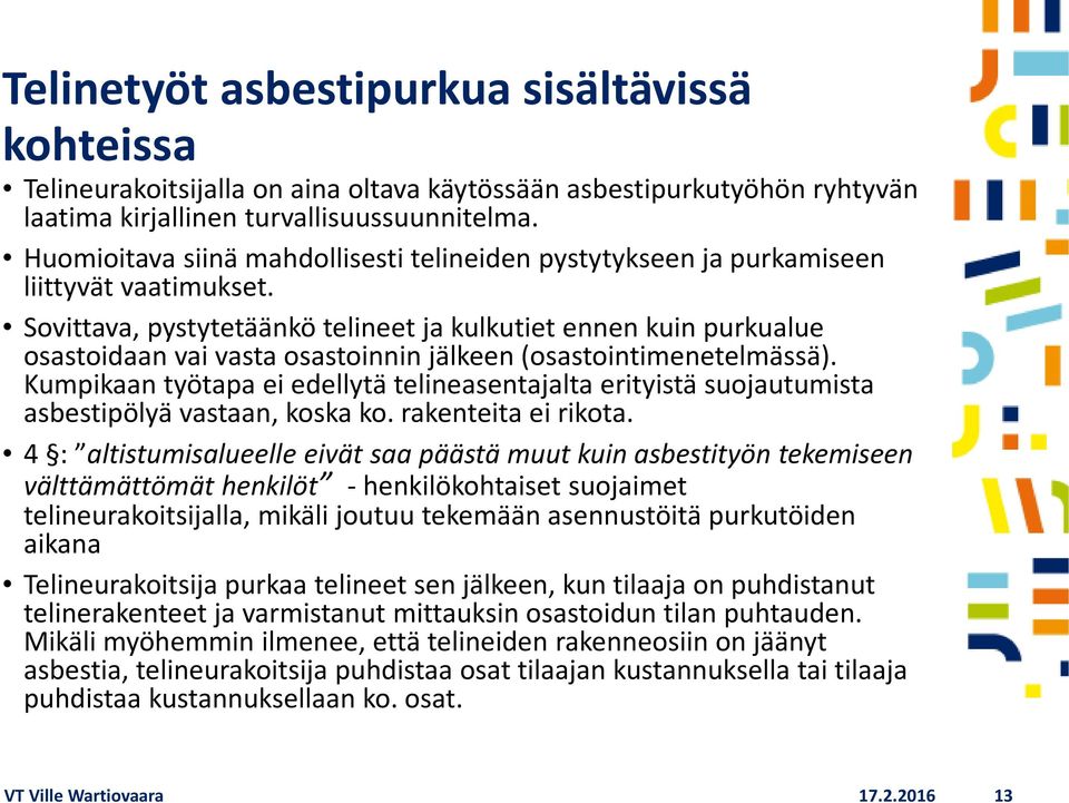 Sovittava, pystytetäänkö telineet ja kulkutiet ennen kuin purkualue osastoidaan vai vasta osastoinnin jälkeen (osastointimenetelmässä).