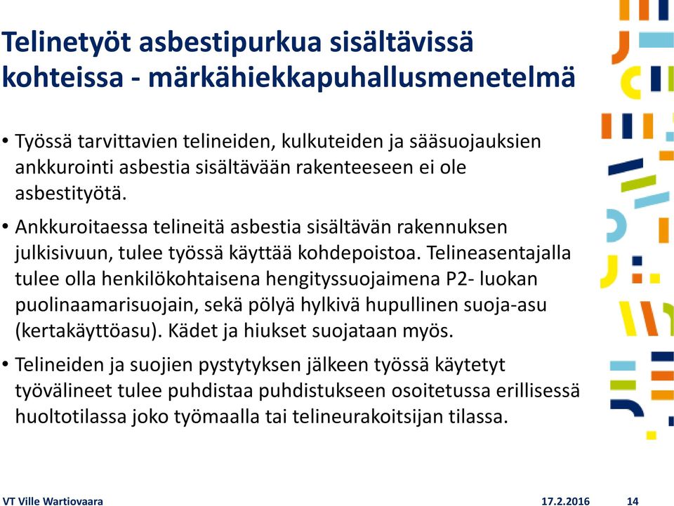 Telineasentajalla tulee olla henkilökohtaisena hengityssuojaimena P2- luokan puolinaamarisuojain, sekä pölyä hylkivä hupullinen suoja-asu (kertakäyttöasu).