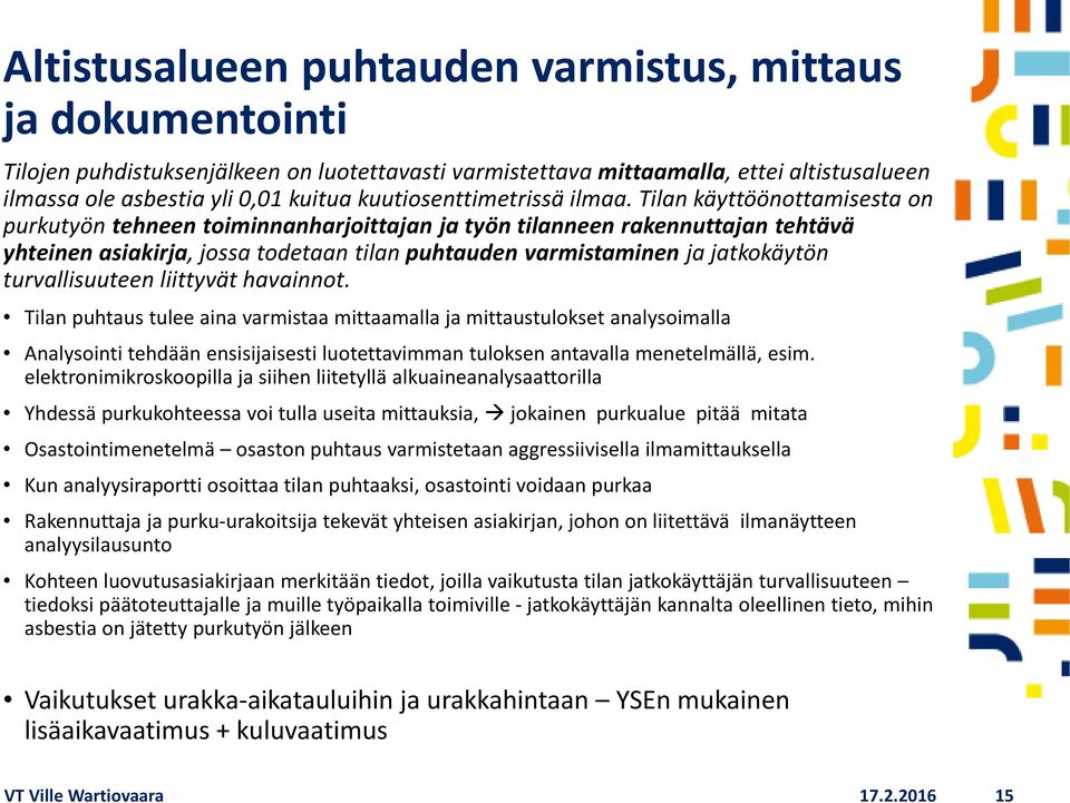 Tilan käyttöönottamisesta on purkutyön tehneen toiminnanharjoittajan ja työn tilanneen rakennuttajan tehtävä yhteinen asiakirja, jossa todetaan tilan puhtauden varmistaminen ja jatkokäytön
