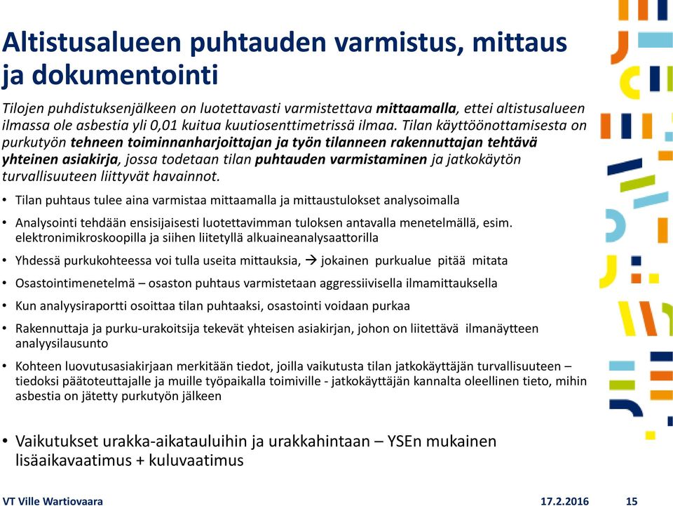 Tilan käyttöönottamisesta on purkutyön tehneen toiminnanharjoittajan ja työn tilanneen rakennuttajan tehtävä yhteinen asiakirja, jossa todetaan tilan puhtauden varmistaminen ja jatkokäytön