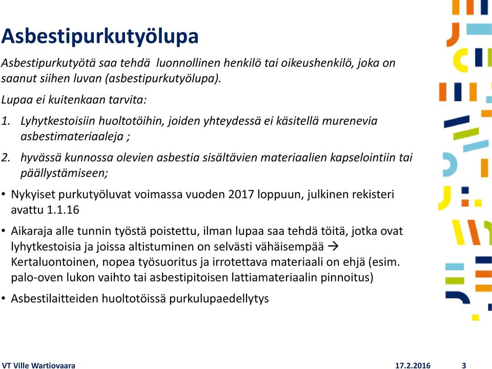 hyvässä kunnossa olevien asbestia sisältävien materiaalien kapselointiin tai päällystämiseen; Nykyiset purkutyöluvat voimassa vuoden 2017