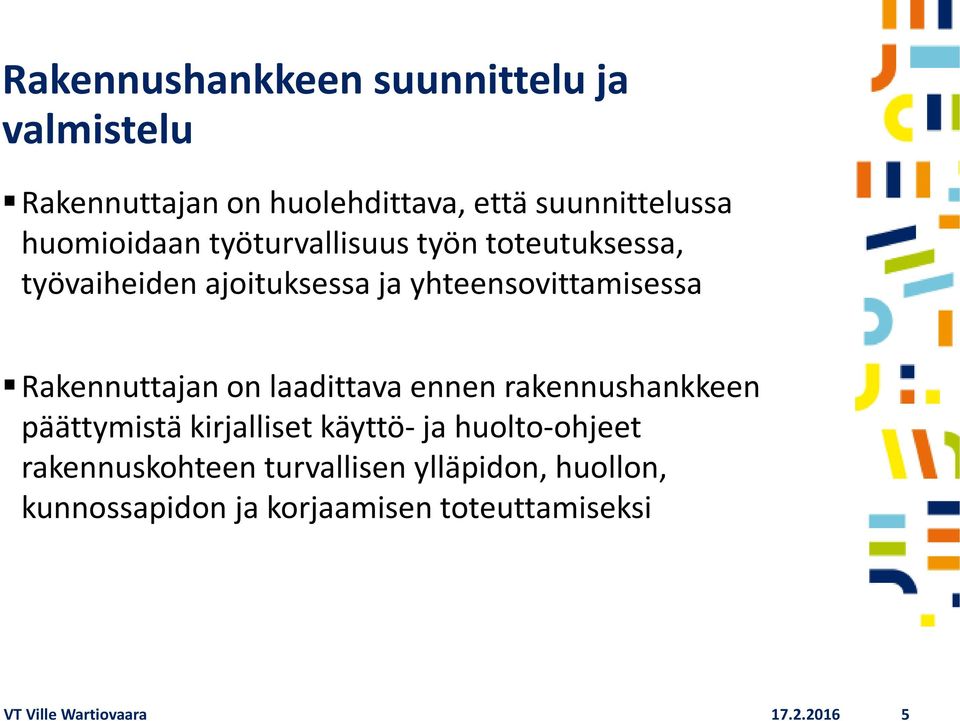 Rakennuttajan on laadittava ennen rakennushankkeen päättymistä kirjalliset käyttö- ja huolto-ohjeet