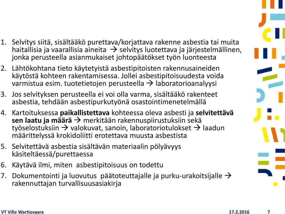 tuotetietojen perusteella laboratorioanalyysi 3. Jos selvityksen perusteella ei voi olla varma, sisältääkö rakenteet asbestia, tehdään asbestipurkutyönä osastointimenetelmällä 4.