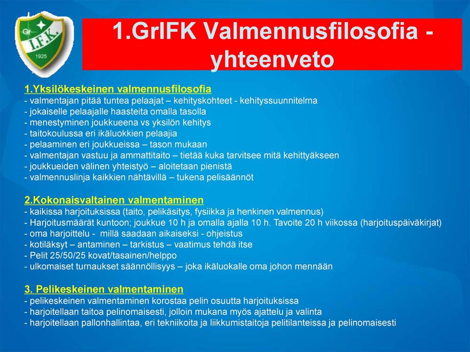 kehitys - taitokoulussa eri ikäluokkien pelaajia - pelaaminen eri joukkueissa tason mukaan - valmentajan vastuu ja ammattitaito tietää kuka tarvitsee mitä kehittyäkseen - joukkueiden välinen