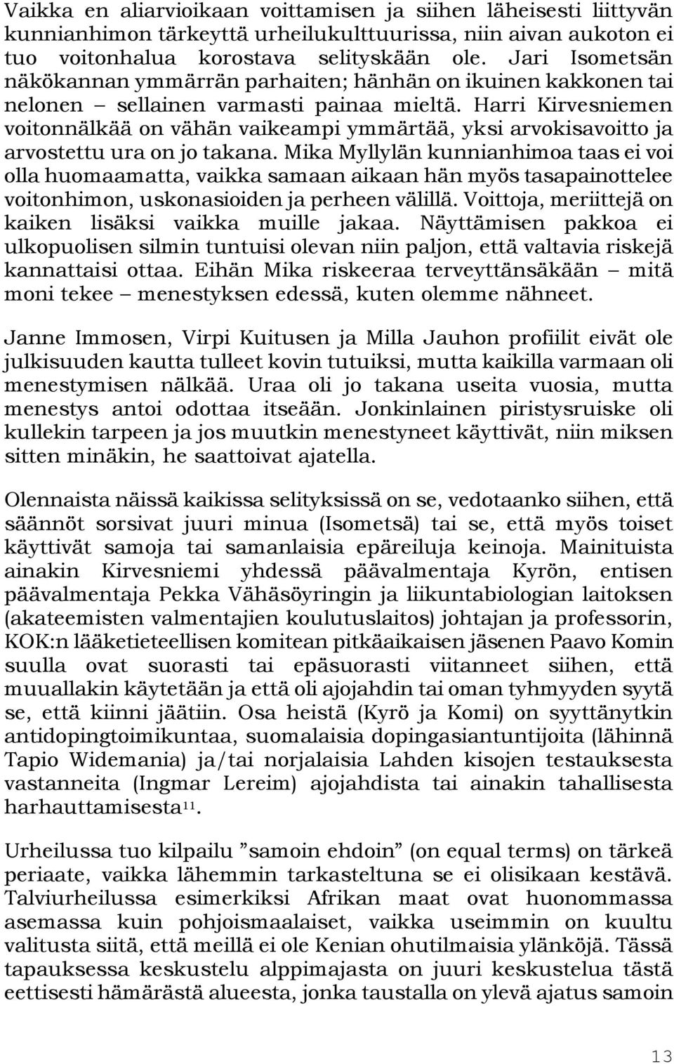 Harri Kirvesniemen voitonnälkää on vähän vaikeampi ymmärtää, yksi arvokisavoitto ja arvostettu ura on jo takana.