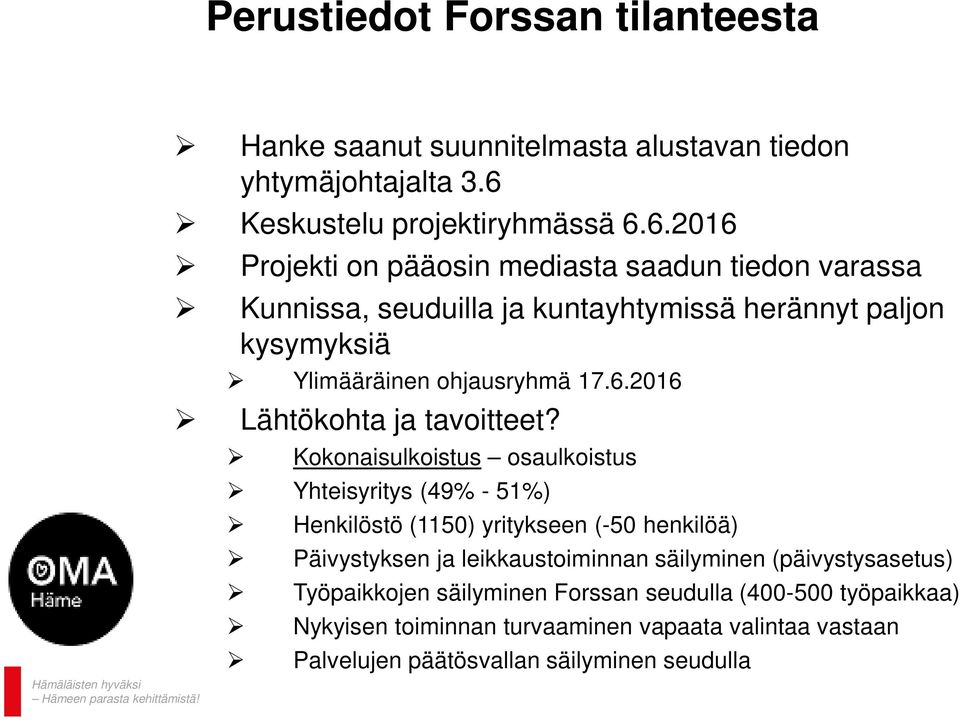 6.2016 Projekti on pääosin mediasta saadun tiedon varassa Kunnissa, seuduilla ja kuntayhtymissä herännyt paljon kysymyksiä Ylimääräinen ohjausryhmä 17.6.2016 Lähtökohta ja tavoitteet?