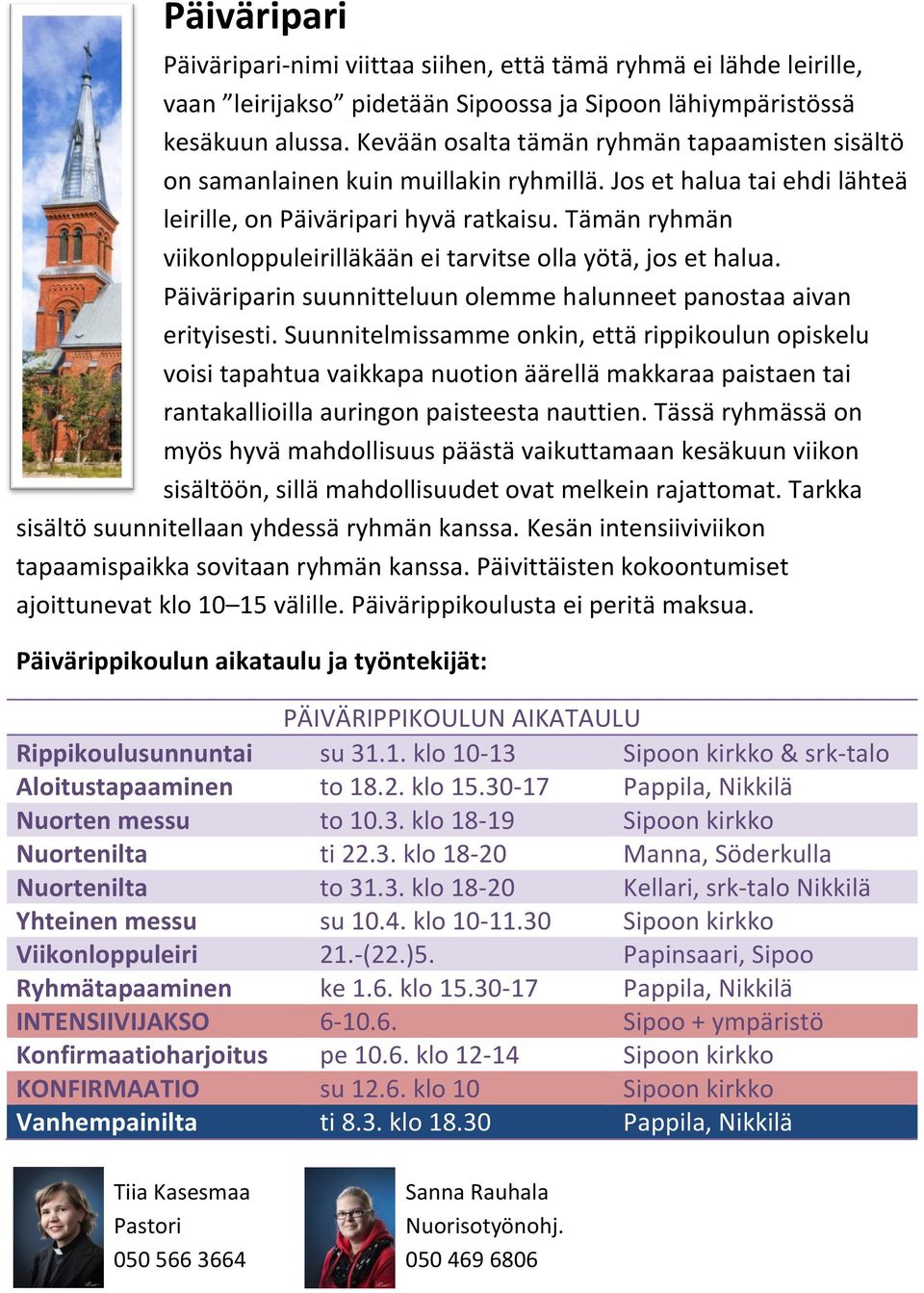 Tämän ryhmän viikonloppuleirilläkään ei tarvitse olla yötä, jos et halua. Päiväriparin suunnitteluun olemme halunneet panostaa aivan erityisesti.