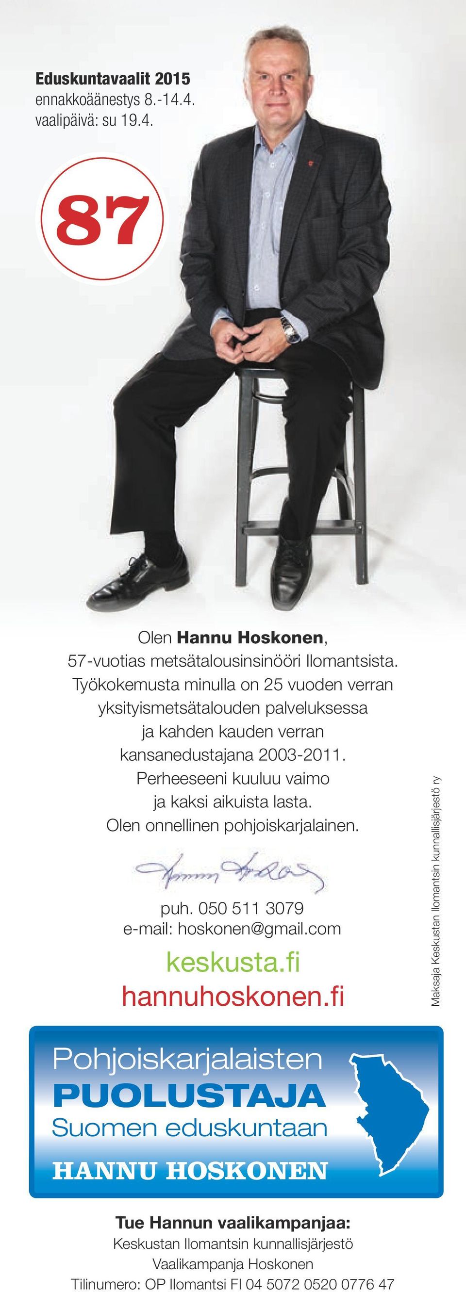 Perheeseeni kuuluu vaimo ja kaksi aikuista lasta. Olen onnellinen pohjoiskarjalainen. puh. 050 511 3079 e-mail: hoskonen@gmail.com keskusta.fi hannuhoskonen.