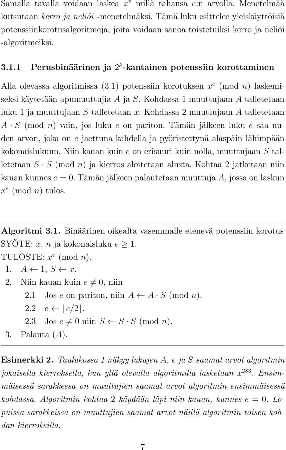 1 Perusbinäärinen ja 2 k -kantainen potenssiin korottaminen Alla olevassa algoritmissa (3.1) potenssiin korotuksen x e (mod n) laskemiseksi käytetään apumuuttujia A ja S.