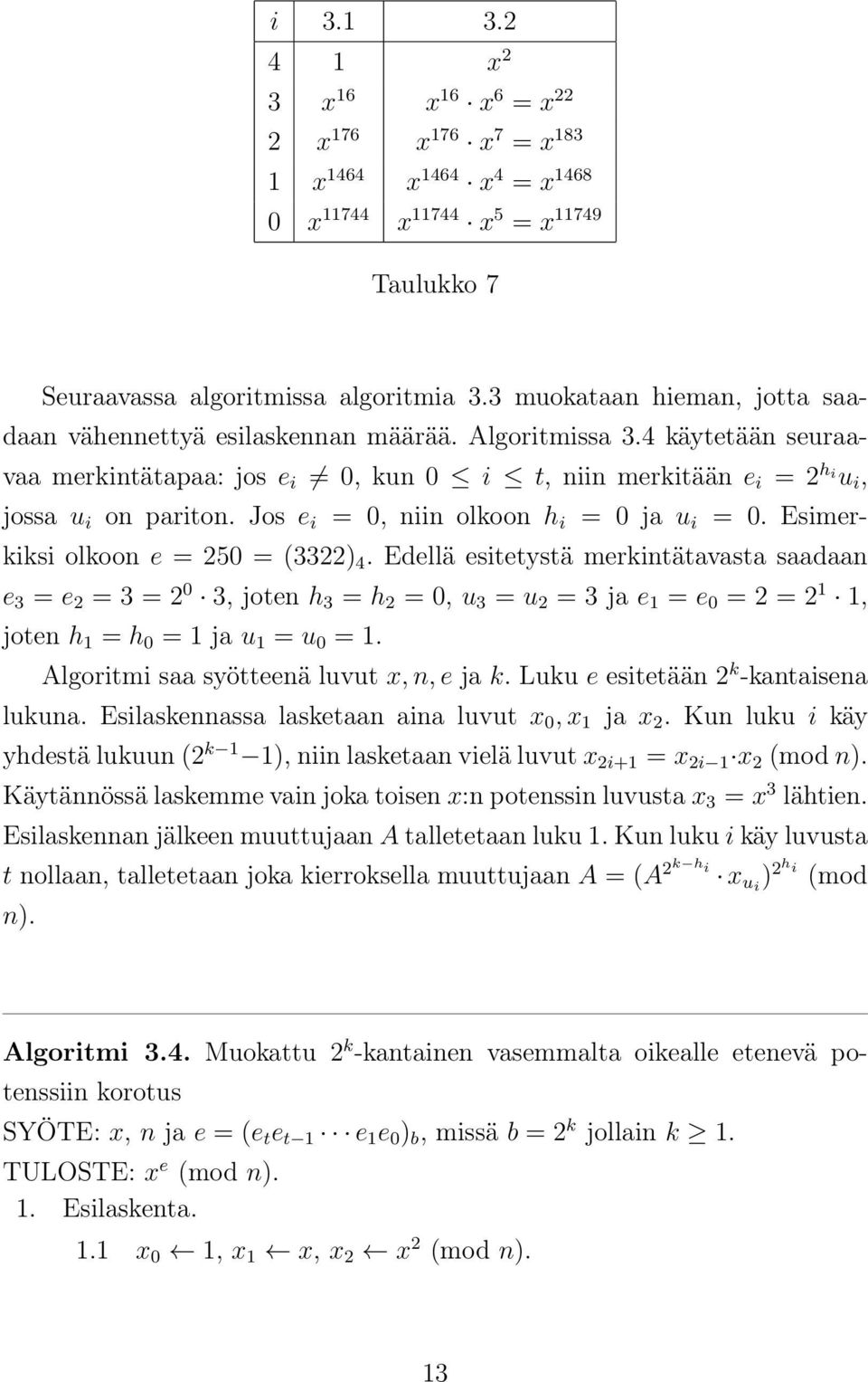 Jos e i = 0, niin olkoon h i = 0 ja u i = 0. Esimerkiksi olkoon e = 250 = (3322) 4.