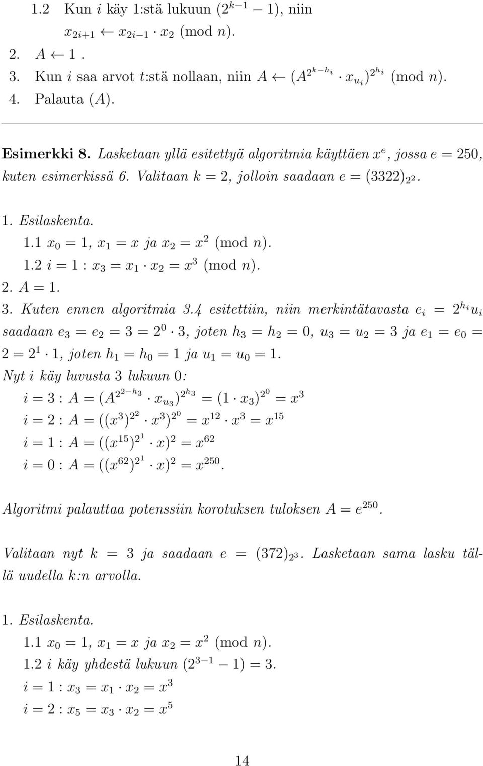 2. A = 1. 3. Kuten ennen algoritmia 3.