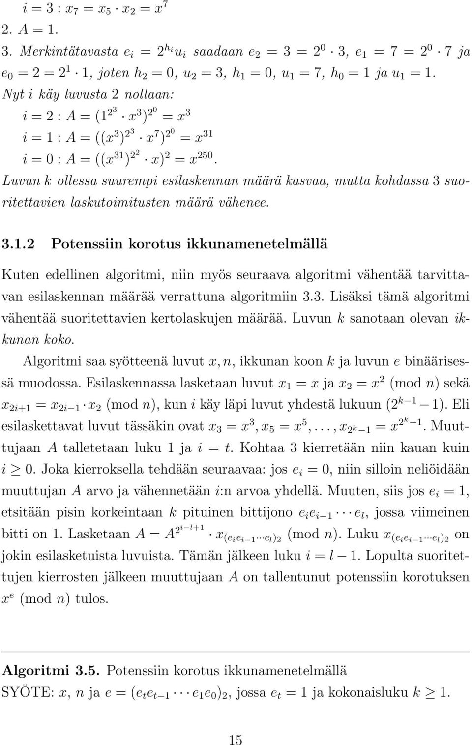 Luvun k ollessa suurempi esilaskennan määrä kasvaa, mutta kohdassa 3 suoritettavien laskutoimitusten määrä vähenee. 3.1.