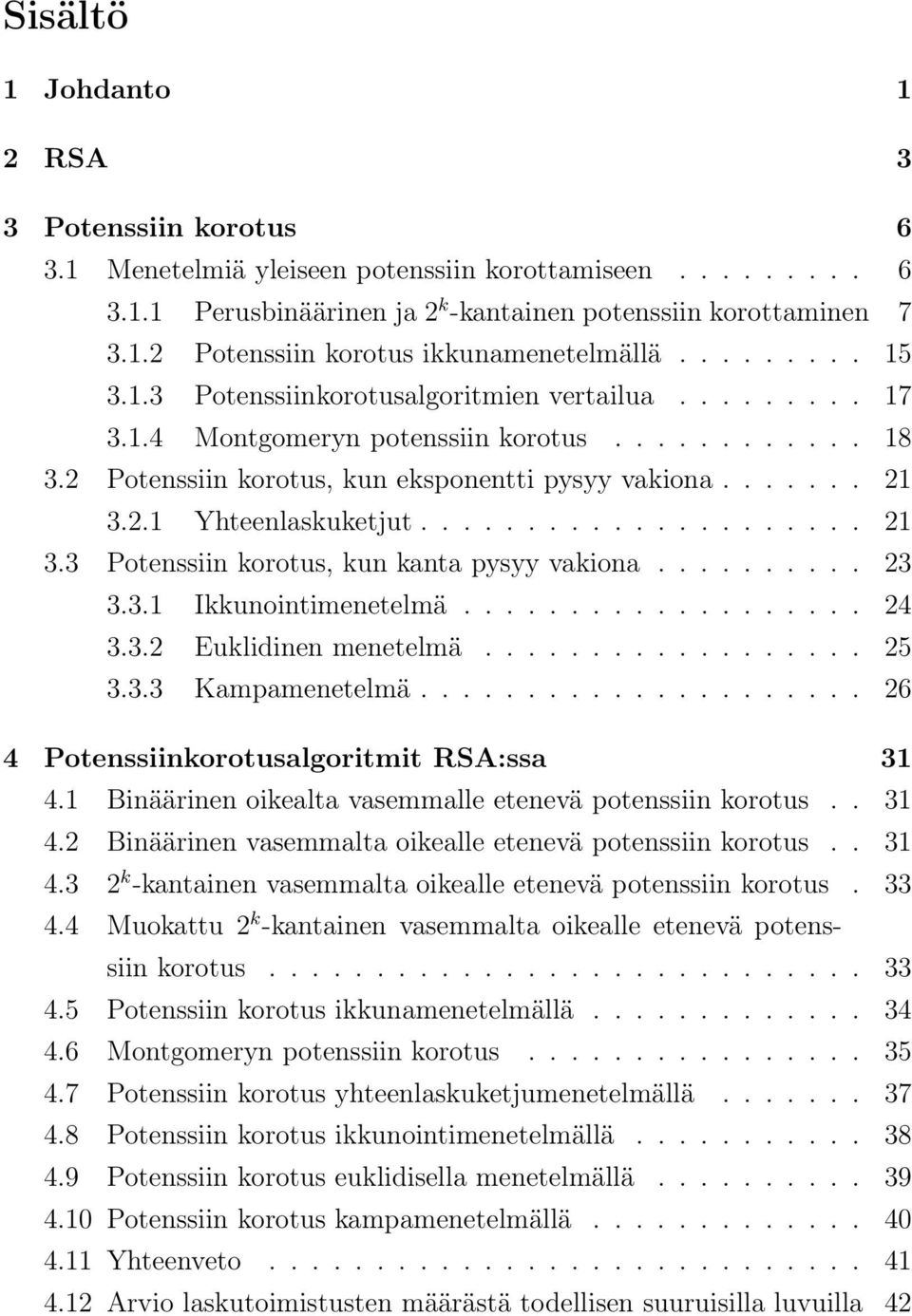 .................... 21 3.3 Potenssiin korotus, kun kanta pysyy vakiona.......... 23 3.3.1 Ikkunointimenetelmä................... 24 3.3.2 Euklidinen menetelmä.................. 25 3.3.3 Kampamenetelmä.
