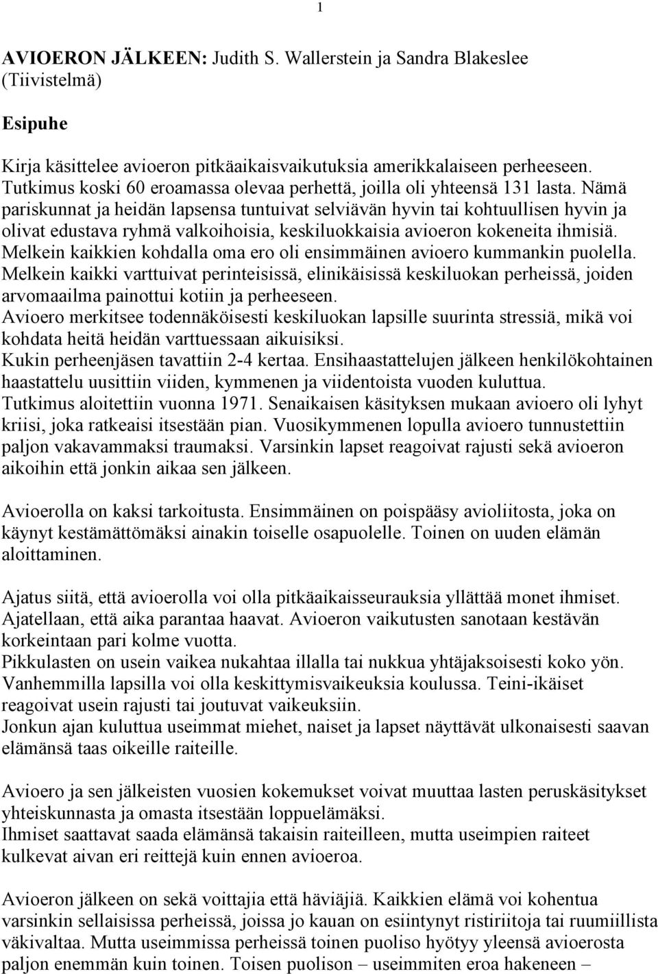 Nämä pariskunnat ja heidän lapsensa tuntuivat selviävän hyvin tai kohtuullisen hyvin ja olivat edustava ryhmä valkoihoisia, keskiluokkaisia avioeron kokeneita ihmisiä.