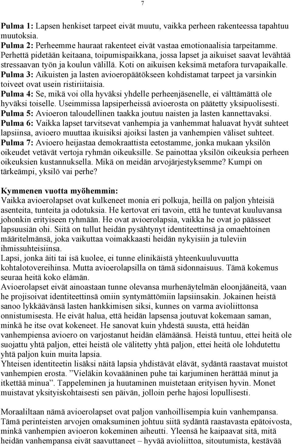 Pulma 3: Aikuisten ja lasten avioeropäätökseen kohdistamat tarpeet ja varsinkin toiveet ovat usein ristiriitaisia.