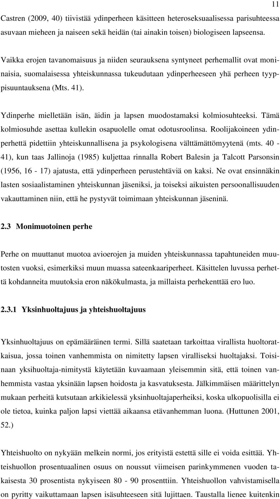 Ydinperhe mielletään isän, äidin ja lapsen muodostamaksi kolmiosuhteeksi. Tämä kolmiosuhde asettaa kullekin osapuolelle omat odotusroolinsa.