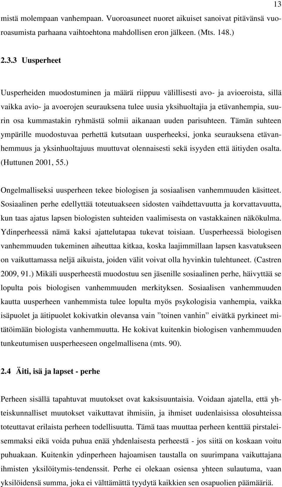 kummastakin ryhmästä solmii aikanaan uuden parisuhteen.