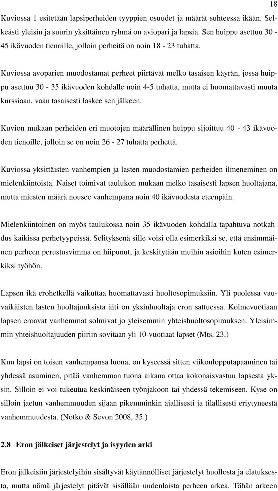 Kuviossa avoparien muodostamat perheet piirtävät melko tasaisen käyrän, jossa huippu asettuu 30-35 ikävuoden kohdalle noin 4-5 tuhatta, mutta ei huomattavasti muuta kurssiaan, vaan tasaisesti laskee