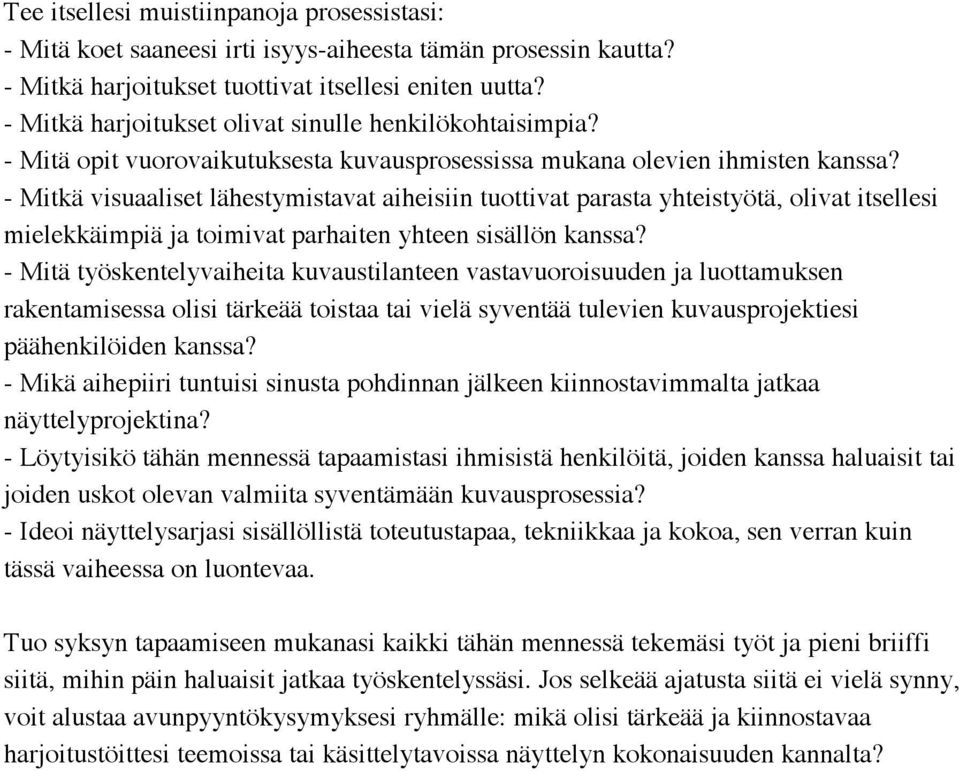 - Mitkä visuaaliset lähestymistavat aiheisiin tuottivat parasta yhteistyötä, olivat itsellesi mielekkäimpiä ja toimivat parhaiten yhteen sisällön kanssa?