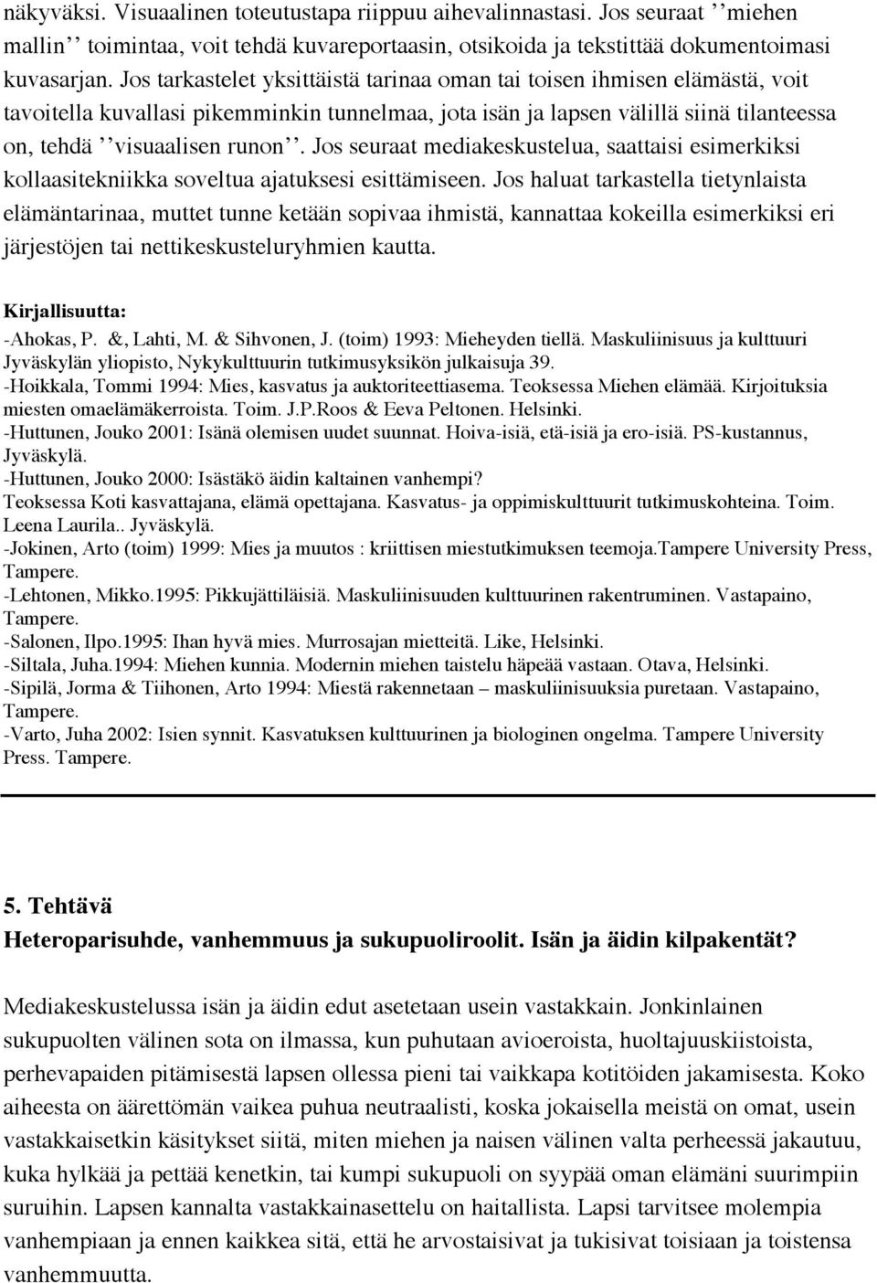 Jos seuraat mediakeskustelua, saattaisi esimerkiksi kollaasitekniikka soveltua ajatuksesi esittämiseen.