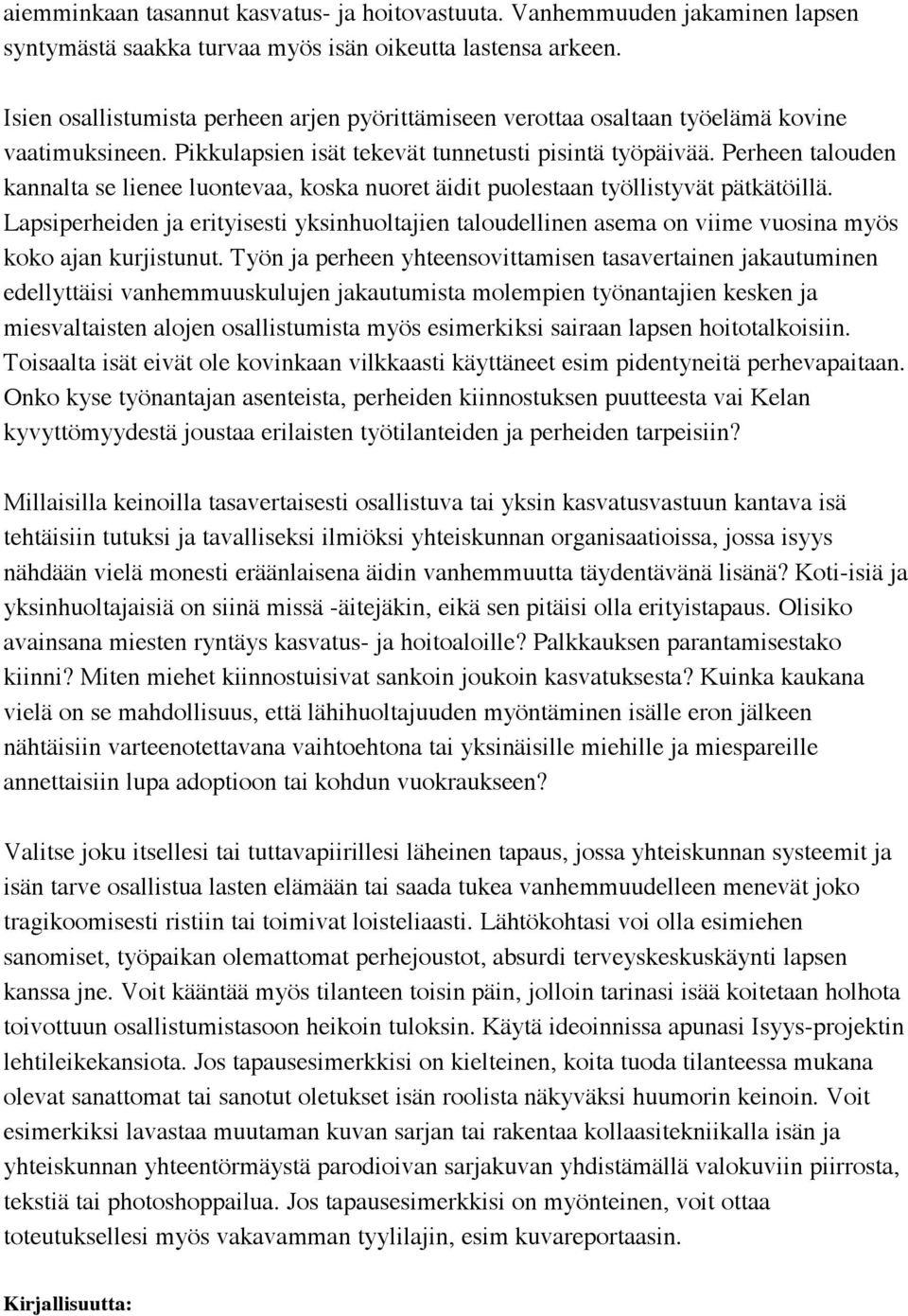 Perheen talouden kannalta se lienee luontevaa, koska nuoret äidit puolestaan työllistyvät pätkätöillä.