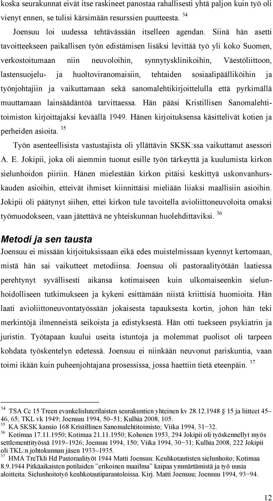 huoltoviranomaisiin, tehtaiden sosiaalipäälliköihin ja työnjohtajiin ja vaikuttamaan sekä sanomalehtikirjoittelulla että pyrkimällä muuttamaan lainsäädäntöä tarvittaessa.