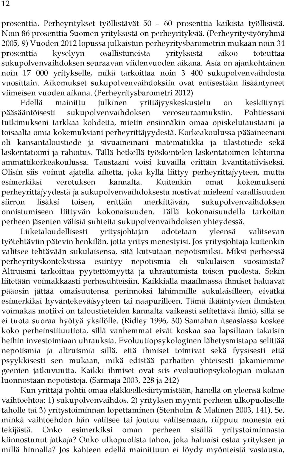viidenvuoden aikana. Asia on ajankohtainen noin 17 000 yritykselle, mikä tarkoittaa noin 3 400 sukupolvenvaihdosta vuosittain.