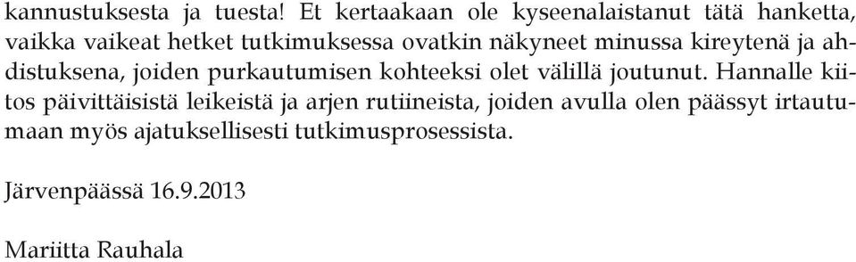 näkyneet minussa kireytenä ja ahdistuksena, joiden purkautumisen kohteeksi olet välillä joutunut.
