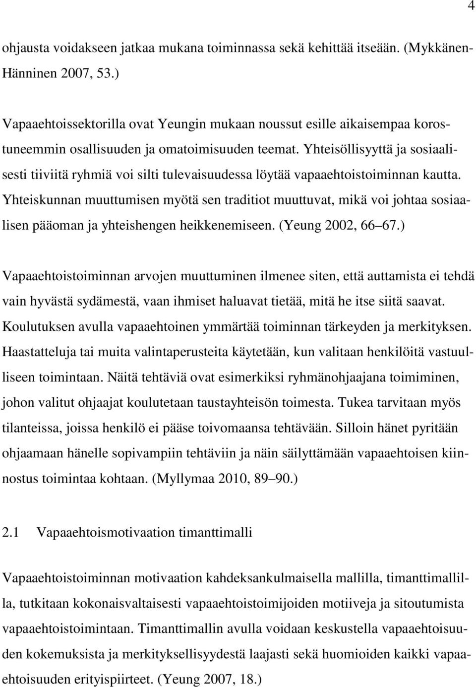 Yhteisöllisyyttä ja sosiaalisesti tiiviitä ryhmiä voi silti tulevaisuudessa löytää vapaaehtoistoiminnan kautta.