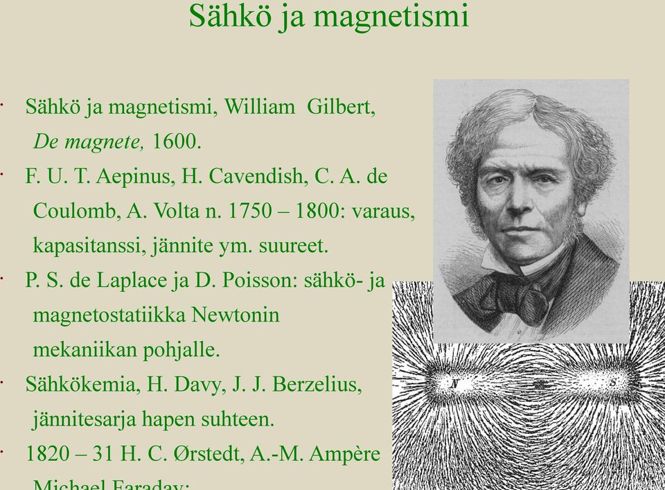 P. S. de Laplace ja D. Poisson: sähkö- ja magnetostatiikka Newtonin mekaniikan pohjalle.