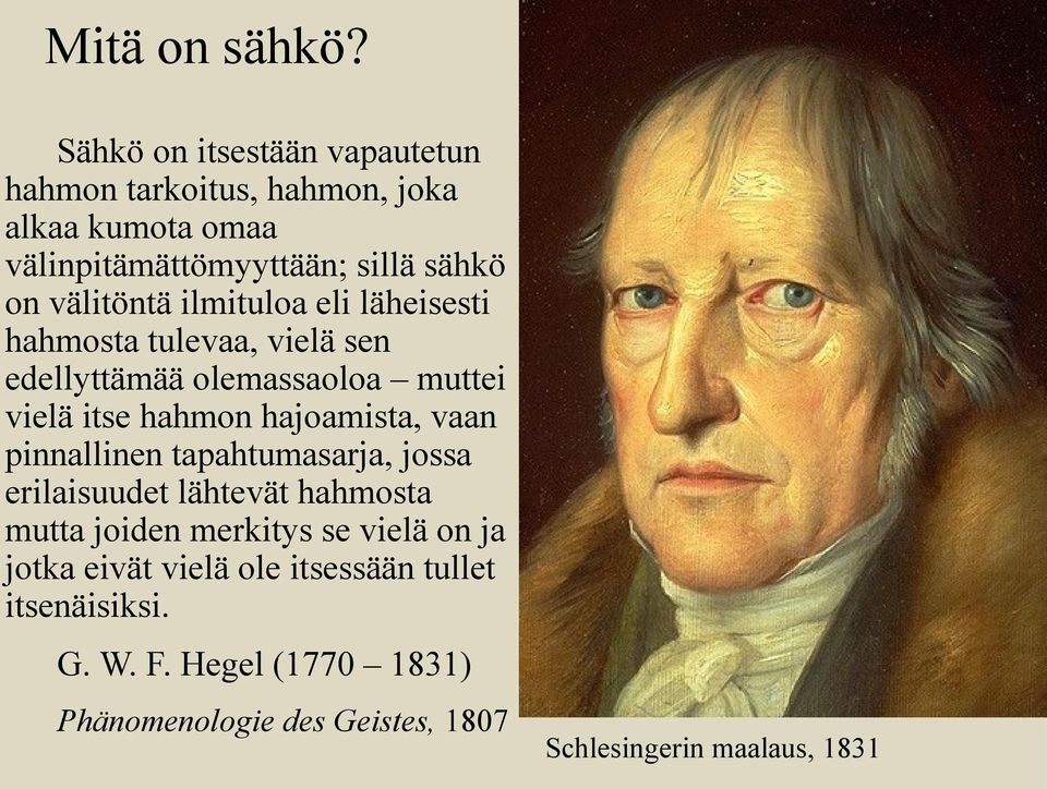 välitöntä ilmituloa eli läheisesti hahmosta tulevaa, vielä sen edellyttämää olemassaoloa muttei vielä itse hahmon hajoamista,