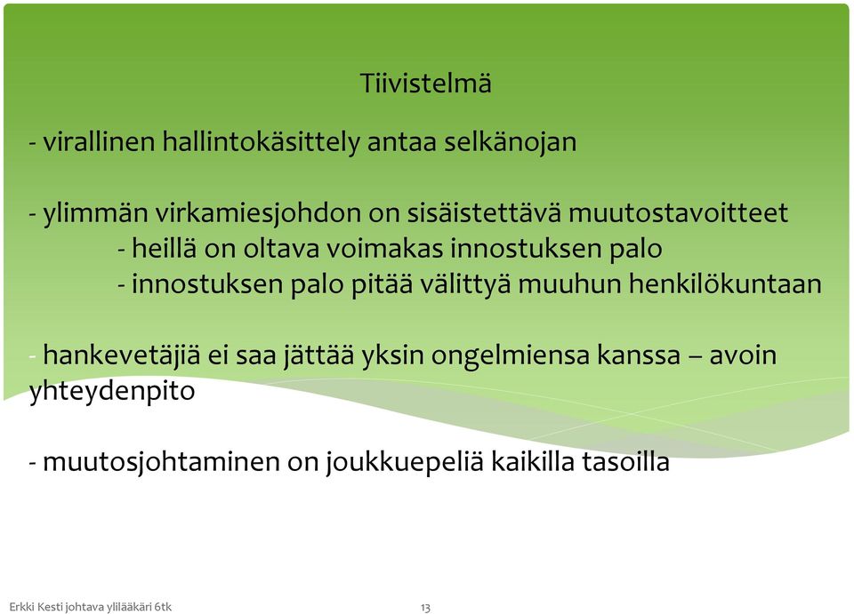 pitää välittyä muuhun henkilökuntaan - hankevetäjiä ei saa jättää yksin ongelmiensa kanssa