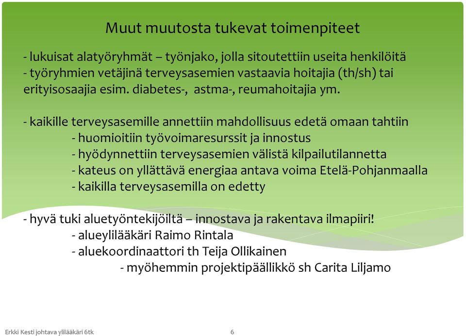 - kaikille terveysasemille annettiin mahdollisuus edetä omaan tahtiin - huomioitiin työvoimaresurssit ja innostus - hyödynnettiin terveysasemien välistä kilpailutilannetta - kateus