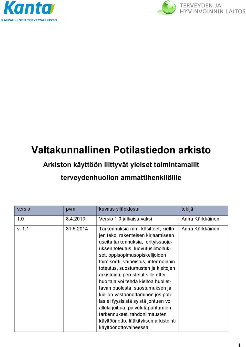 käsitteet, kieltojen teko, rakenteisen kirjaamiseen useita tarkennuksia, erityissuojauksen toteutus, luovutusilmoitukset, oppisopimusopiskelijoiden toimikortti, vaiheistus, informoinnin toteutus,