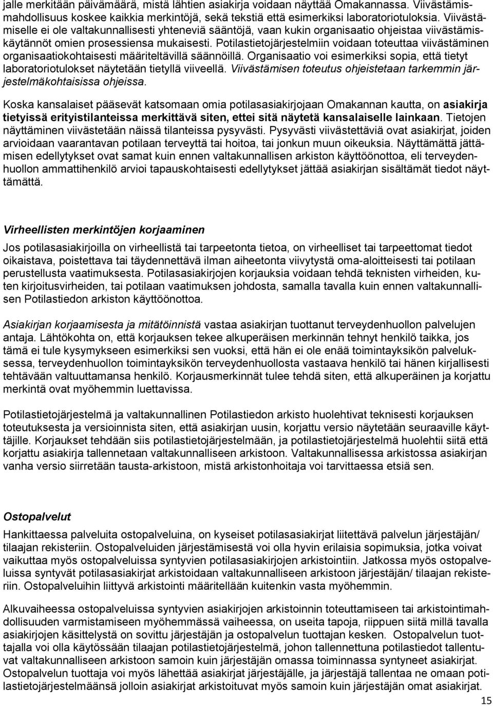 Potilastietojärjestelmiin voidaan toteuttaa viivästäminen organisaatiokohtaisesti määriteltävillä säännöillä.