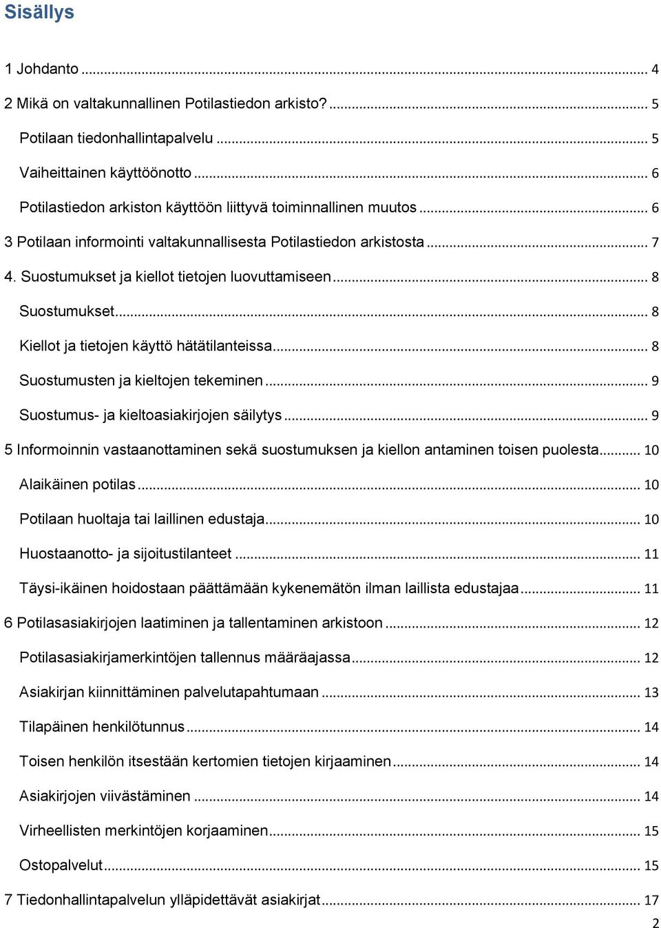 .. 8 Suostumukset... 8 Kiellot ja tietojen käyttö hätätilanteissa... 8 Suostumusten ja kieltojen tekeminen... 9 Suostumus- ja kieltoasiakirjojen säilytys.