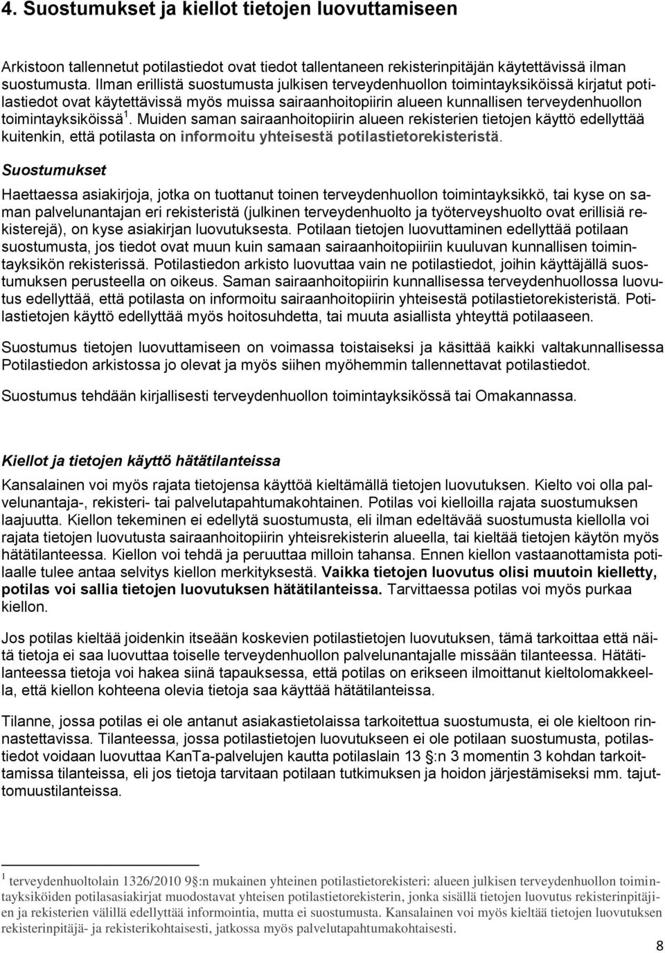 toimintayksiköissä 1. Muiden saman sairaanhoitopiirin alueen rekisterien tietojen käyttö edellyttää kuitenkin, että potilasta on informoitu yhteisestä potilastietorekisteristä.