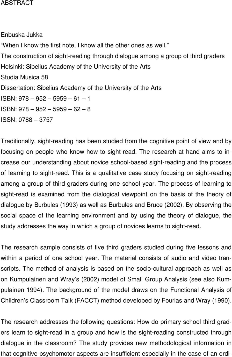 University of the Arts ISBN: 978 952 5959 61 1 ISBN: 978 952 5959 62 8 ISSN: 0788 3757 Traditionally, sight-reading has been studied from the cognitive point of view and by focusing on people who