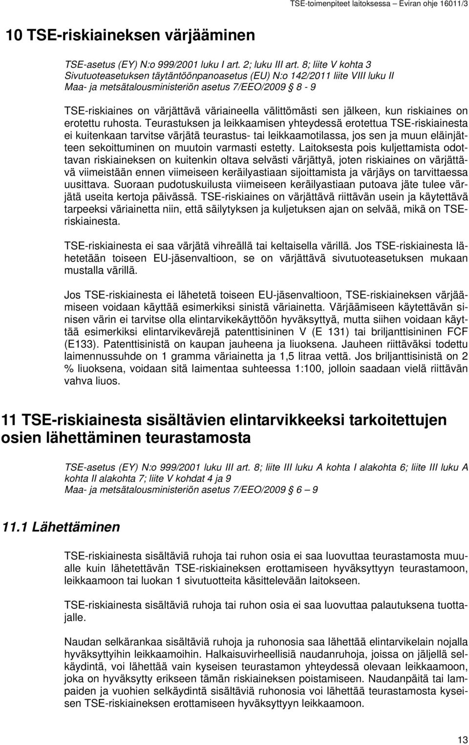 välittömästi sen jälkeen, kun riskiaines on erotettu ruhosta.