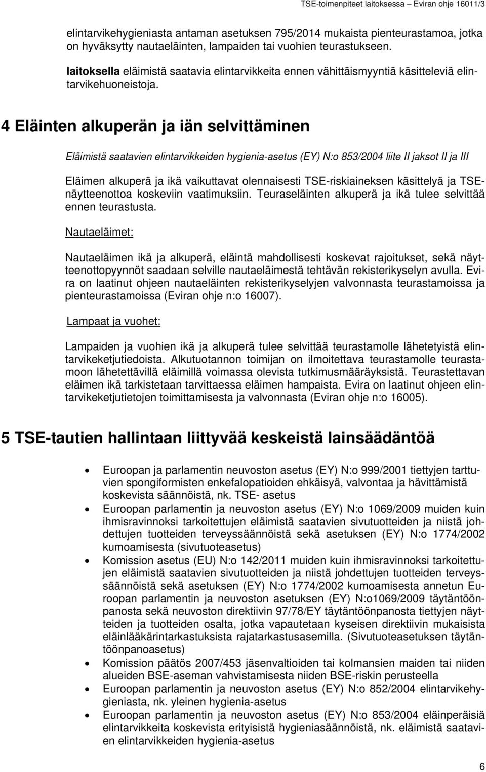 4 Eläinten alkuperän ja iän selvittäminen Eläimistä saatavien elintarvikkeiden hygienia-asetus (EY) N:o 853/2004 liite II jaksot II ja III Eläimen alkuperä ja ikä vaikuttavat olennaisesti