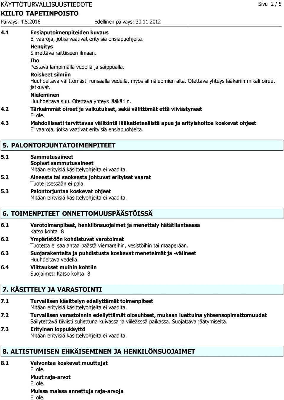 Nieleminen Huuhdeltava suu. Otettava yhteys lääkäriin. 4.2 Tärkeimmät oireet ja vaikutukset, sekä välittömät että viivästyneet 4.