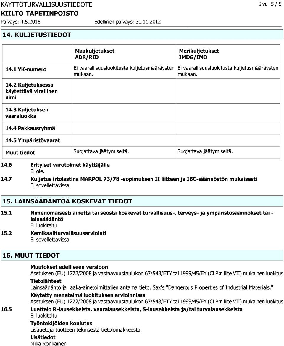7 Kuljetus irtolastina MARPOL 73/78 -sopimuksen II liitteen ja IBC-säännöstön mukaisesti 15. LAINSÄÄDÄNTÖÄ KOSKEVAT TIEDOT 15.