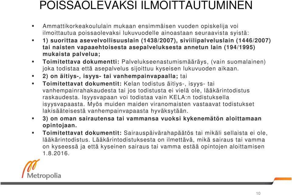 Palvelukseenastumismääräys, (vain suomalainen) joka todistaa että asepalvelus sijoittuu kyseisen lukuvuoden aikaan.